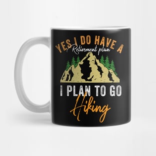 Yes I Do Have A Retirement Plan I plan To Go Hiking Mug
